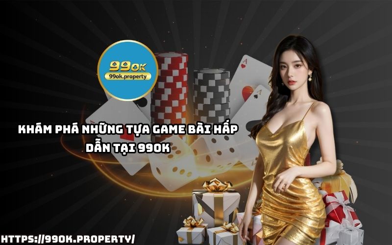 Game Bài 99OK sở hữu kho game bài đỉnh cao, từ Tiến Lên, Mậu Binh đến Poker, thỏa sức trải nghiệm Game Bài 99OK sở hữu kho game bài đỉnh cao, từ Tiến Lên, Mậu Binh đến Poker, thỏa sức trải nghiệm
