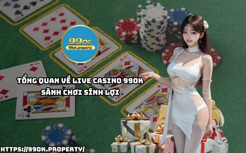 Khám phá Live Casino 99OK – thiên đường cá cược với nhiều sảnh game đỉnh cao, dễ thắng, rút nhanh Khám phá Live Casino 99OK – thiên đường cá cược với nhiều sảnh game đỉnh cao, dễ thắng, rút nhanh